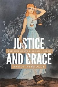 bokomslag Justice and Grace: Bringing God's Kingdom to Earth