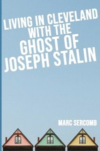 bokomslag Living in Cleveland with the Ghost of Joseph Stalin