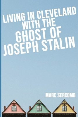 Living in Cleveland with the Ghost of Joseph Stalin 1