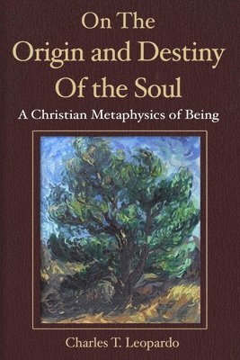 On the Origin and Destiny of the Soul: A Christian Metaphysics of Being 1