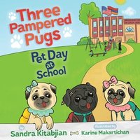 bokomslag Three Pampered Pugs Pet Day at School