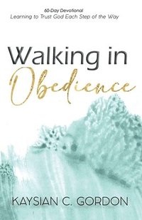 bokomslag Walking in Obedience: Learning to Trust God Each Step of the Way