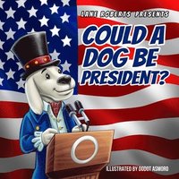 bokomslag Could A Dog Be President?