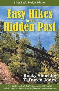 bokomslag Easy Hikes to the Hidden Past: Pikes Peak Region Edition