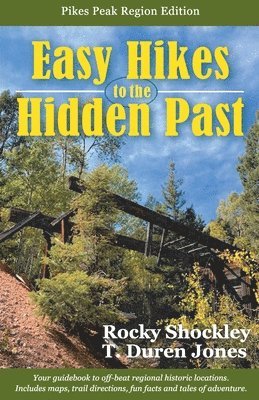 Easy Hikes to the Hidden Past: Pikes Peak Region Edition 1