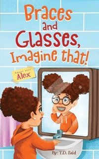 bokomslag Smart Alec Alex, Braces AND Glasses, Imagine That!