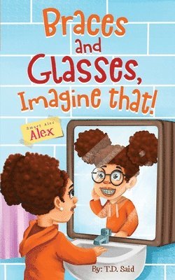 Smart Alec Alex, Braces AND Glasses, Imagine That! 1