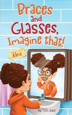 Smart Alec Alex, Braces AND Glasses, Imagine That!