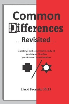 David Prosnitz - Common Differences Revisited: A cultural and comparative study of Jewish and Christian practices and representations, Häftad