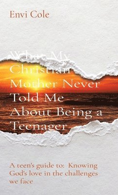 bokomslag What My Christian Mother Never Told Me About Being a Teenager