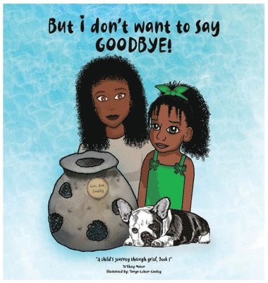 Ta'shay Mason, Ta'Shay Mason - But i don't want to say GOODBYE!, A Child's Journey Through Grief, Book 1, Inbunden