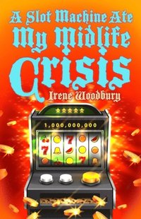 bokomslag A Slot Machine Ate My Midlife Crisis