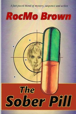 bokomslag The Sober Pill: A fast paced blend of mystery, suspense and action.