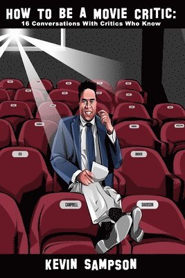 Kevin Sampson - How To Be A Movie Critic: 16 Conversations With Critics Who Know, Häftad
