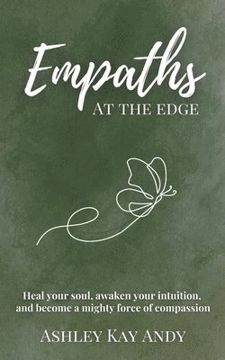 bokomslag Empaths at the Edge: Heal Your Soul, Awaken Your Intuition, and Become a Mighty Force of Compassion