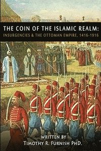 bokomslag The COIN of the Islamic Realm: Insurgencies & The Ottoman Empire, 1416-1916