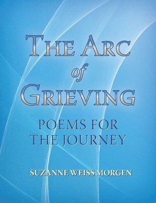 bokomslag The Arc of Grieving: Poems for the Journey