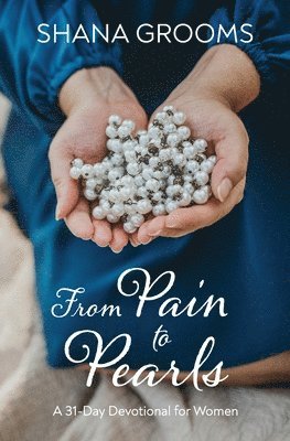 bokomslag From Pain to Pearls: A 31-Day Devotional for Women