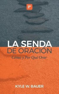 bokomslag La Senda de Oración: Cómo y Por Qué Orar