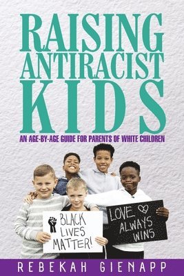 Rebekah Gienapp - Raising Antiracist Kids, Häftad
