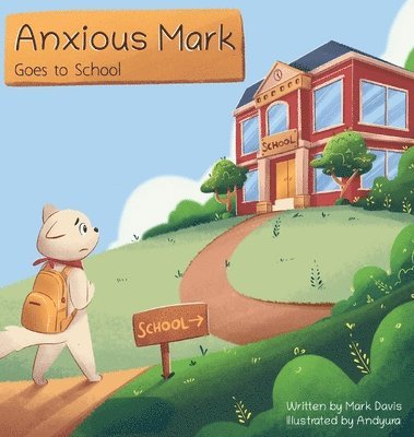 Mark Davis - Anxious Mark Goes to School, Inbunden