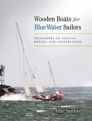 Alfred F Sanford, Alfred F. Sanford, Alfred F, Sanford - Wooden Boats for Blue Water Sailors, Inbunden
