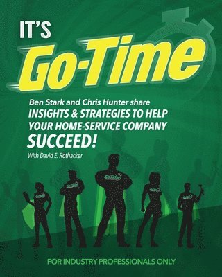 Chris Hunter, David E. Rothacker - It's Go-Time: Ben Stark and Chris Hunter Share Insights & Strategies to Help Your Home-Service Company Succeed!, Häftad