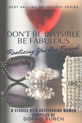 Don't Be Invisible Be Fabulous: Realizing You Are Enough 1