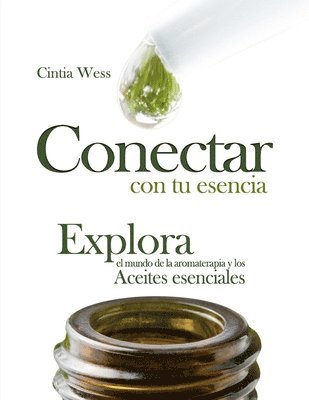 bokomslag Conectar con tu Esencia: Explora el Mundo de la Aromaterapia y los Aceites Esenciales