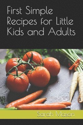 Sarah Mason - First Simple Recipes for Little Kids and Adults, Häftad