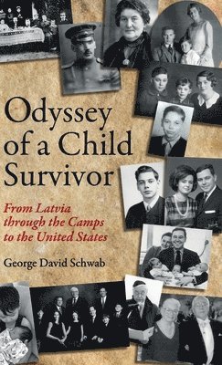 Odyssey of a Child Survivor: From Latvia Through the Camps to the United States 1