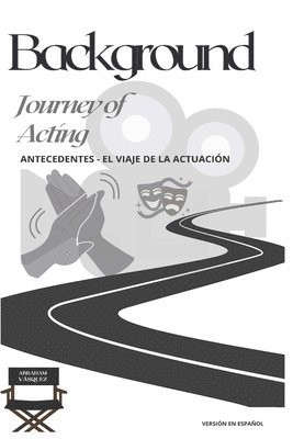 Background - Journey of Acting: Antecedentes - El Viaje de la Actuación 1