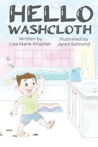 bokomslag Hello Washcloth: An adorable introduction to the sequence of bathing using playful rhymes. Will help boys and girls learn and remember