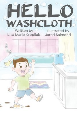 Hello Washcloth: An adorable introduction to the sequence of bathing using playful rhymes. Will help boys and girls learn and remember 1