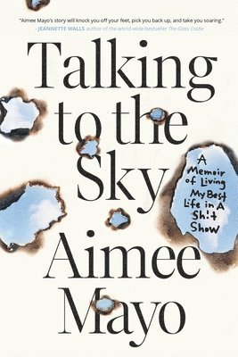 Talking to the Sky: A Memoir of Living My Best Life in A Sh!t Show 1