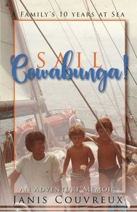 bokomslag Sail Cowabunga!: A Family's Ten Years at Sea