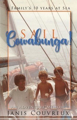 Sail Cowabunga!: A Family's Ten Years at Sea 1