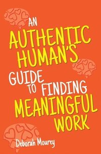 bokomslag Authentic Human's Guide to Finding Meaningful Work