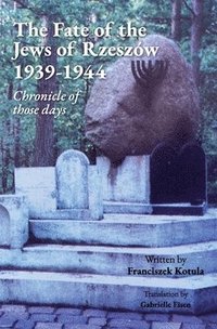 bokomslag The Fate of the Jews of Rzeszw 1939-1944 Chronicle of those days