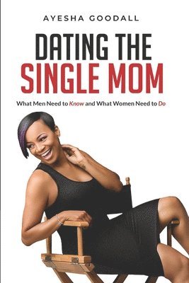 Dating the Single Mom: What Men Need to Know and What Women Need to Do 1