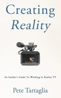 bokomslag Creating Reality: An Insider's Guide To Working In Reality TV