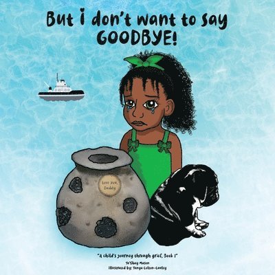 Ta'shay Mason, Ta'Shay Mason - But i don't want to say GOODBYE!, A Child's Journey Through Grief, Book 1, Häftad