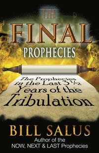 bokomslag The Final Prophecies: The Prophecies in the Last 3 1/2 Years of the Tribulation