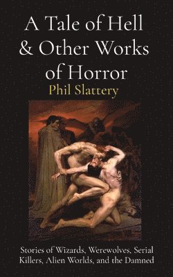 Phil Slattery - Tale of Hell & Other Works of Horror, Häftad