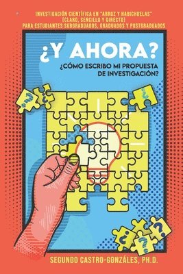 bokomslag ¿y Ahora? ¿cómo Escribo Mi Propuesta de Investigación?: Guía Práctica en 'Arroz y Habichuelas' (Claro, sencillo y directo) Para estudiantes subgraduad