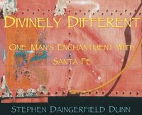 bokomslag Divinely Different, One Man's Enchantment With Santa Fe