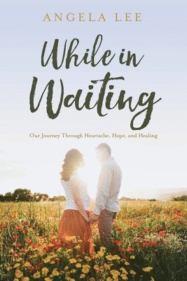 bokomslag While In Waiting: Our journey through heartache, hope, and healing