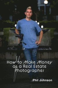 bokomslag How to Make Money as a Real Estate Photographer
