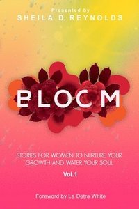 bokomslag Bloom: Stories for Women to Nurture Your Growth and Water Your Soul Vol 1 (Blk/White )