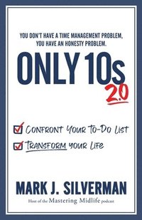 bokomslag Only 10s 2.0: Confront Your To-Do List and Transform Your Life